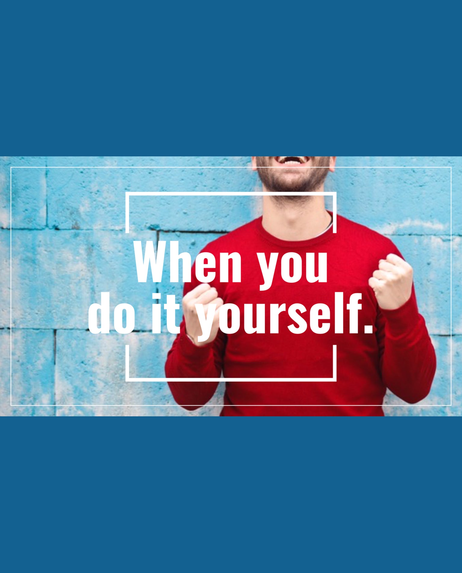 When you do it yourself you feel empowered.